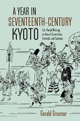 A Year in Seventeenth-Century Kyoto - Gerald Groemer