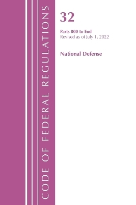 Code of Federal Regulations, Title 32 National Defense 800-End, Revised as of July 1, 2022 -  Office of The Federal Register (U.S.)