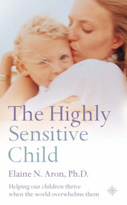 Highly Sensitive Child -  Elaine N. Aron