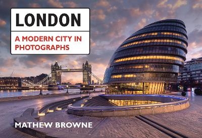 London: A Modern City in Photographs - Mathew Browne