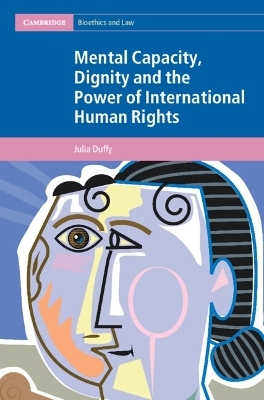 Mental Capacity, Dignity and the Power of International Human Rights - Julia Duffy