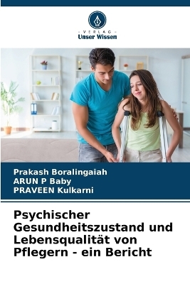 Psychischer Gesundheitszustand und Lebensqualität von Pflegern - ein Bericht - Prakash Boralingaiah, ARUN P Baby, PRAVEEN Kulkarni