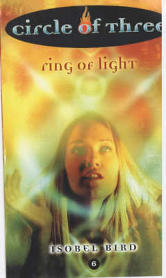 Circle of Three #6: Ring of Light -  Isobel Bird