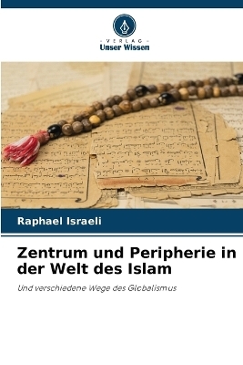 Zentrum und Peripherie in der Welt des Islam - Raphael Israeli