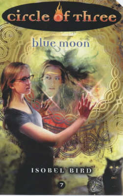 Circle of Three #7: Blue Moon -  Isobel Bird