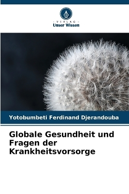 Globale Gesundheit und Fragen der Krankheitsvorsorge - Yotobumbeti Ferdinand Djerandouba