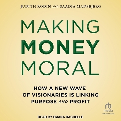 Making Money Moral - Judith Rodin, Saadia Madsbjerg