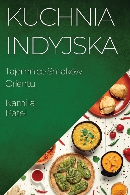 Kuchnia Indyjska - Kamila Patel
