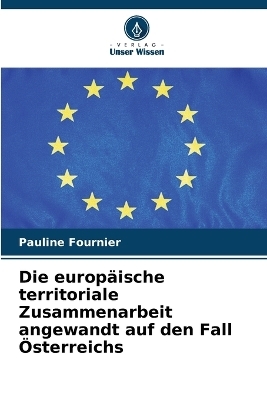 Die europäische territoriale Zusammenarbeit angewandt auf den Fall Österreichs - Pauline Fournier