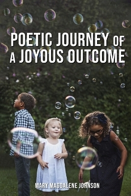 Poetic Journey Of A Joyous Outcome -  Mary Magdalene Johnson