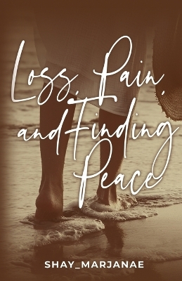Loss, Pain, and Finding Peace - Shay_ Marjanae