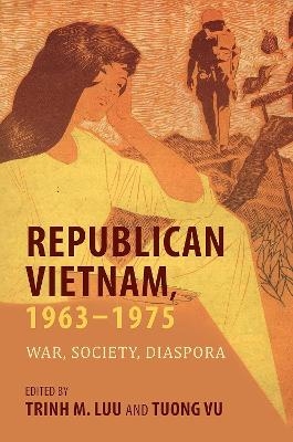 Republican Vietnam, 1963–1975 - Trinh M. Luu, David L. Prentice, George J. Veith