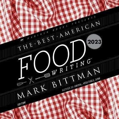 The Best American Food Writing 2023 - Mark Bittman, Silvia Killingsworth
