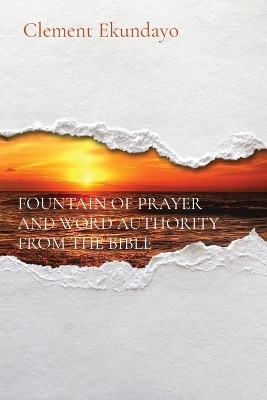 Fountain of Prayer and Word Authority from the Bible - Clement Ekundayo