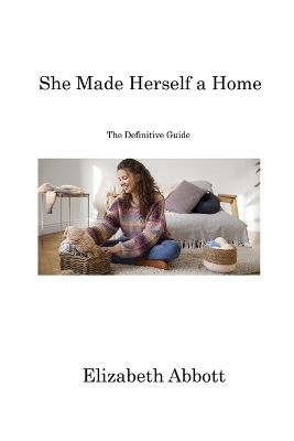 She Made Herself a Home - Elizabeth Abbott