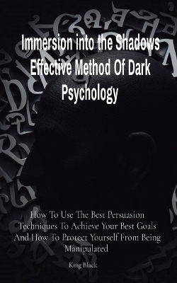 Immersion into the Shadows Effective Method Of Dark Psychology - King Black