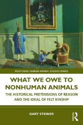 What We Owe to Nonhuman Animals - Gary Steiner