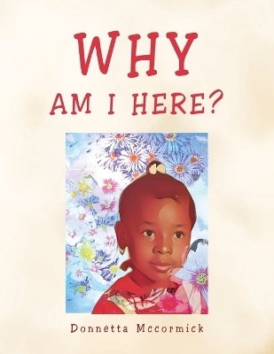 Why Am I Here? - Donnetta McCormick