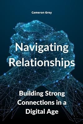 Navigating Relationships - CAMERON GREY