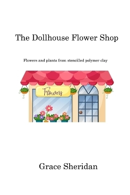 The Dollhouse Flower Shop - Grace Sheridan