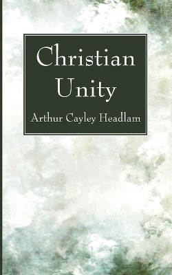 Christian Unity - Arthur Cayley Headlam