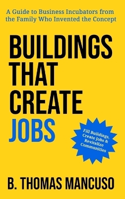 Buildings That Create Jobs - B Thomas Mancuso