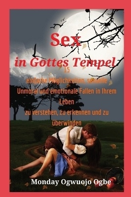 Sex in Gottes Tempel 15 einfache Möglichkeiten, sexuelle Unmoral und emotionale Fallen in Ihrem - Ambassador Monday O Ogbe