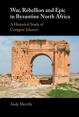 War, Rebellion and Epic in Byzantine North Africa - Andy Merrills