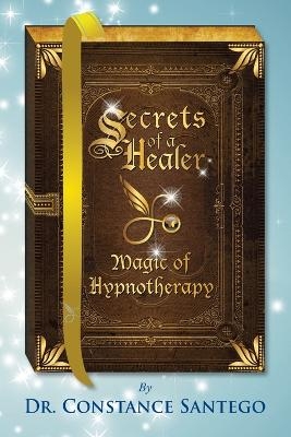 Secrets of a Healer - Magic of Hypnotherapy - Dr Constance Santego