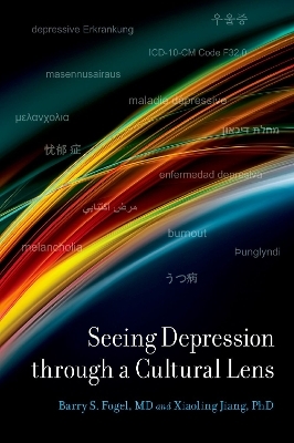 Seeing Depression Through A Cultural Lens - Barry S. Fogel, Xiaoling Jiang