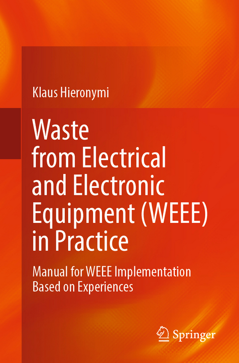 Waste from Electrical and Electronic Equipment (WEEE) in Practice - Klaus Hieronymi