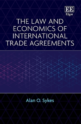 The Law and Economics of International Trade Agreements - Alan O. Sykes