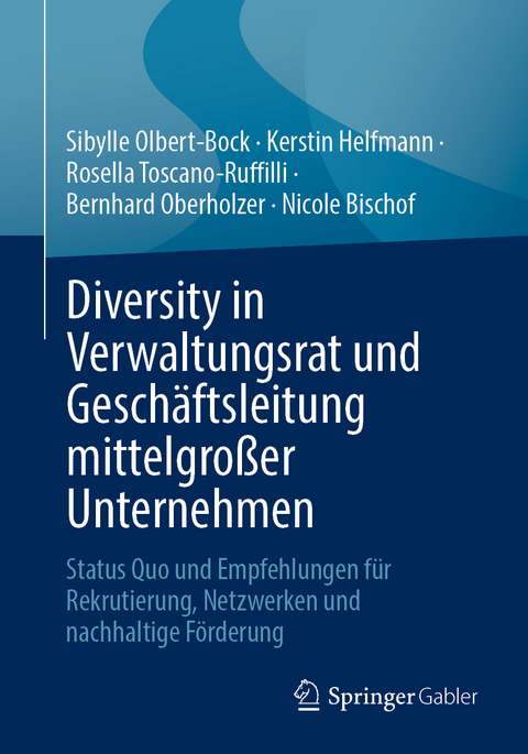 Diversity in Verwaltungsrat und Geschäftsleitung mittelgroßer Unternehmen - Sibylle Olbert-Bock, Kerstin Helfmann, Rosella Toscano-Ruffilli, Bernhard Oberholzer, Nicole Bischof