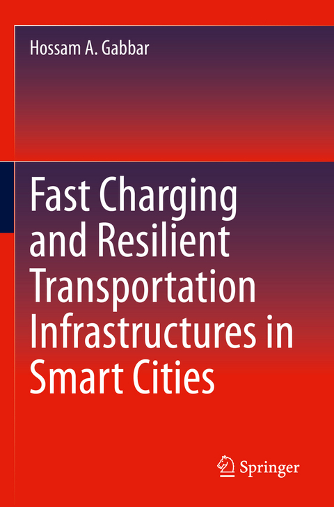 Fast Charging and Resilient Transportation Infrastructures in Smart Cities - Hossam A. Gabbar