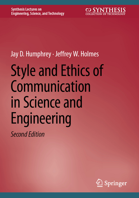 Style and Ethics of Communication in Science and Engineering - Jay D. Humphrey, Jeffrey W. Holmes