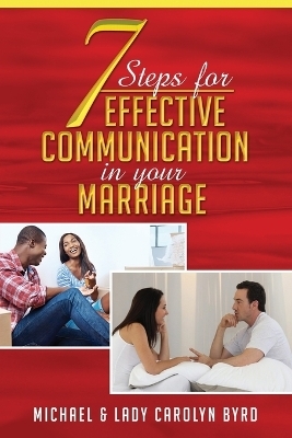 7 Steps to effective communication in your marriage - Lady Carolyn Byrd, Michael Byrd