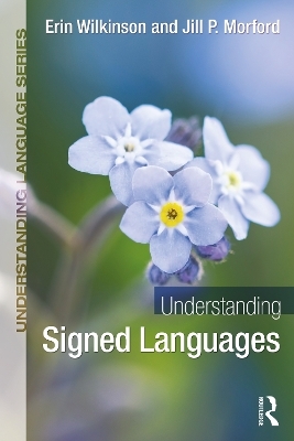Understanding Signed Languages - Erin Wilkinson, Jill P. Morford