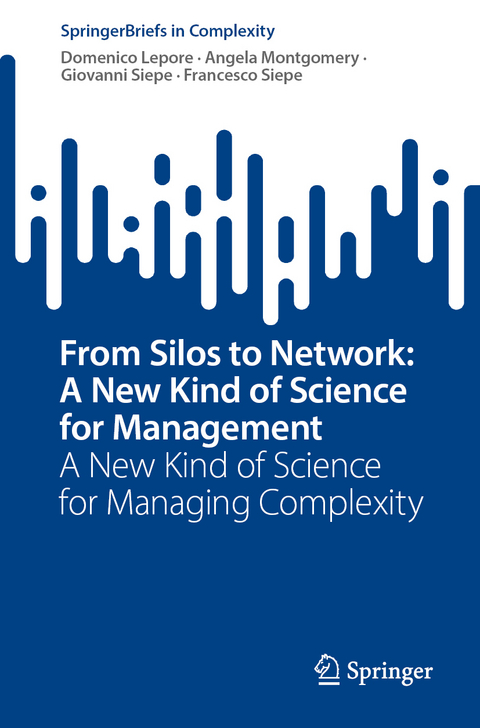 From Silos to Network: A New Kind of Science for Management - Domenico Lepore, Angela Montgomery, Giovanni Siepe, Francesco Siepe