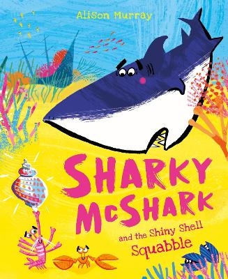 Sharky McShark and the Shiny Shell Squabble - Alison Murray