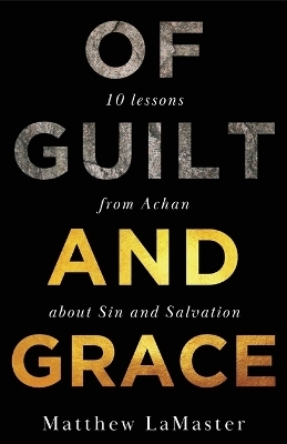 Of Guilt And Grace -  Matthew Lamaster