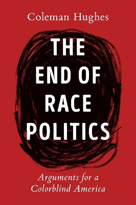 The End of Race Politics - Coleman Hughes