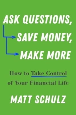 Ask Questions, Save Money, Make More - Matt Schulz