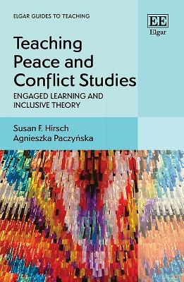 Teaching Peace and Conflict Studies - Susan F. Hirsch, Agnieszka Paczyńska