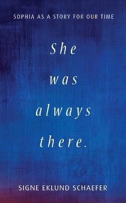 She Was Always There - Signe Eklund Schaefer