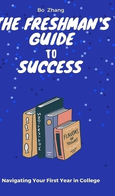 The Freshman's Guide to Success - Bo Zhang