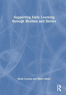 Supporting Early Learning through Rhymes and Stories - Sarah Cousins, Hilary Minns