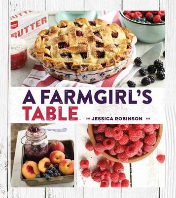 Farmgirl's Table -  Jessica Robinson