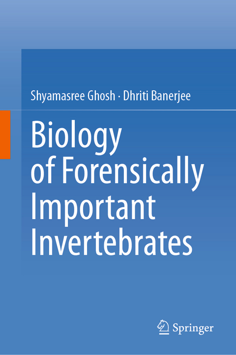 Biology of Forensically Important Invertebrates - Shyamasree Ghosh, DHRITI BANERJEE