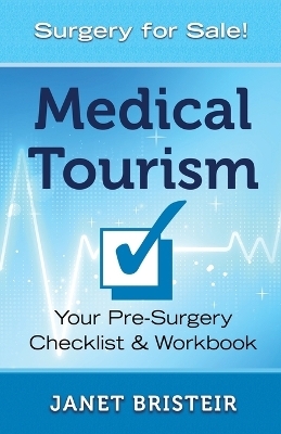 Medical Tourism Pre-Surgery Checklist & Workbook - Janet Bristeir