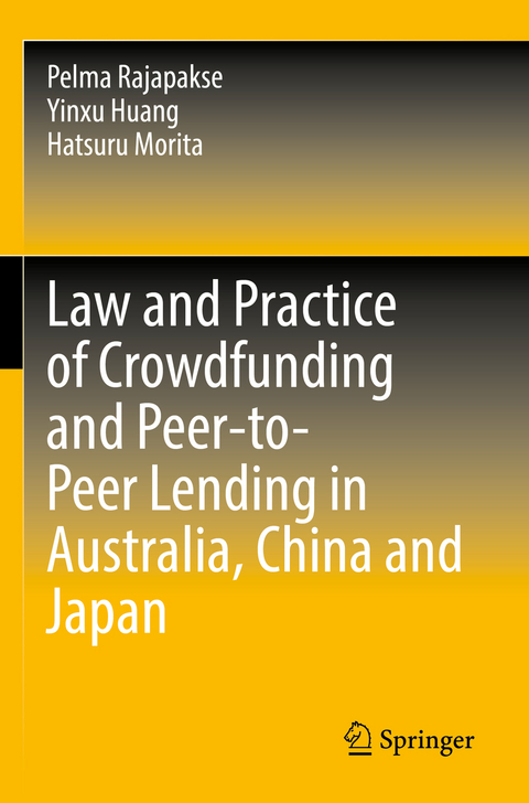 Law and Practice of Crowdfunding and Peer-to-Peer Lending in Australia, China and Japan - Pelma Rajapakse, Yinxu Huang, Hatsuru Morita
